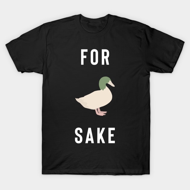 For Duck Sake T-Shirt by Raw Designs LDN